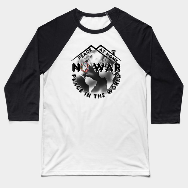 No War Peace At Home Peace in The World 2 Baseball T-Shirt by fazomal